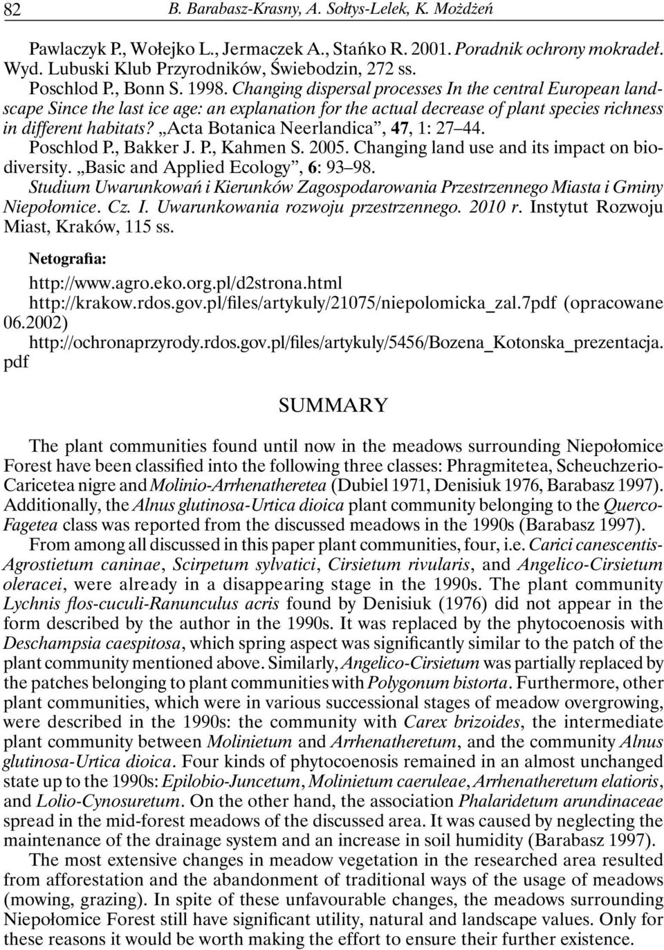 Acta Botanica Neerlandica, 47, 1: 27 44. Poschlod P., Bakker J. P., Kahmen S. 2005. Changing land use and its impact on biodiversity. Basic and Applied Ecology, 6: 93 98.