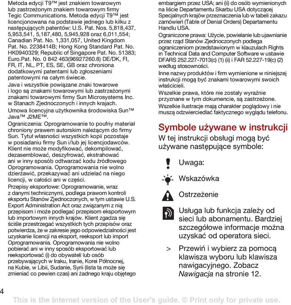 No. 51383; Euro.Pat. No. 0 842 463(96927260.8) DE/DK, FI, FR, IT, NL, PT, ES, SE, GB oraz chroniona dodatkowymi patentami lub zgłoszeniami patentowymi na całym świecie.