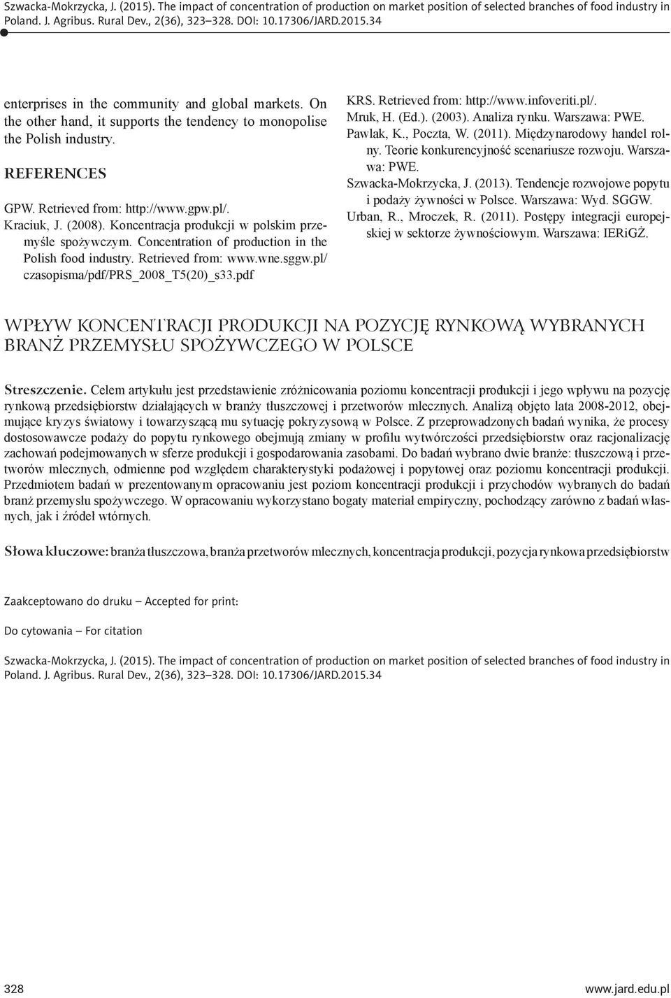 Retrieved from: http://www.infoveriti.pl/. Mruk, H. (Ed.). (2003). Analiza rynku. Warszawa: PWE. Pawlak, K., Poczta, W. (2011). Międzynarodowy handel rolny. Teorie konkurencyjność scenariusze rozwoju.