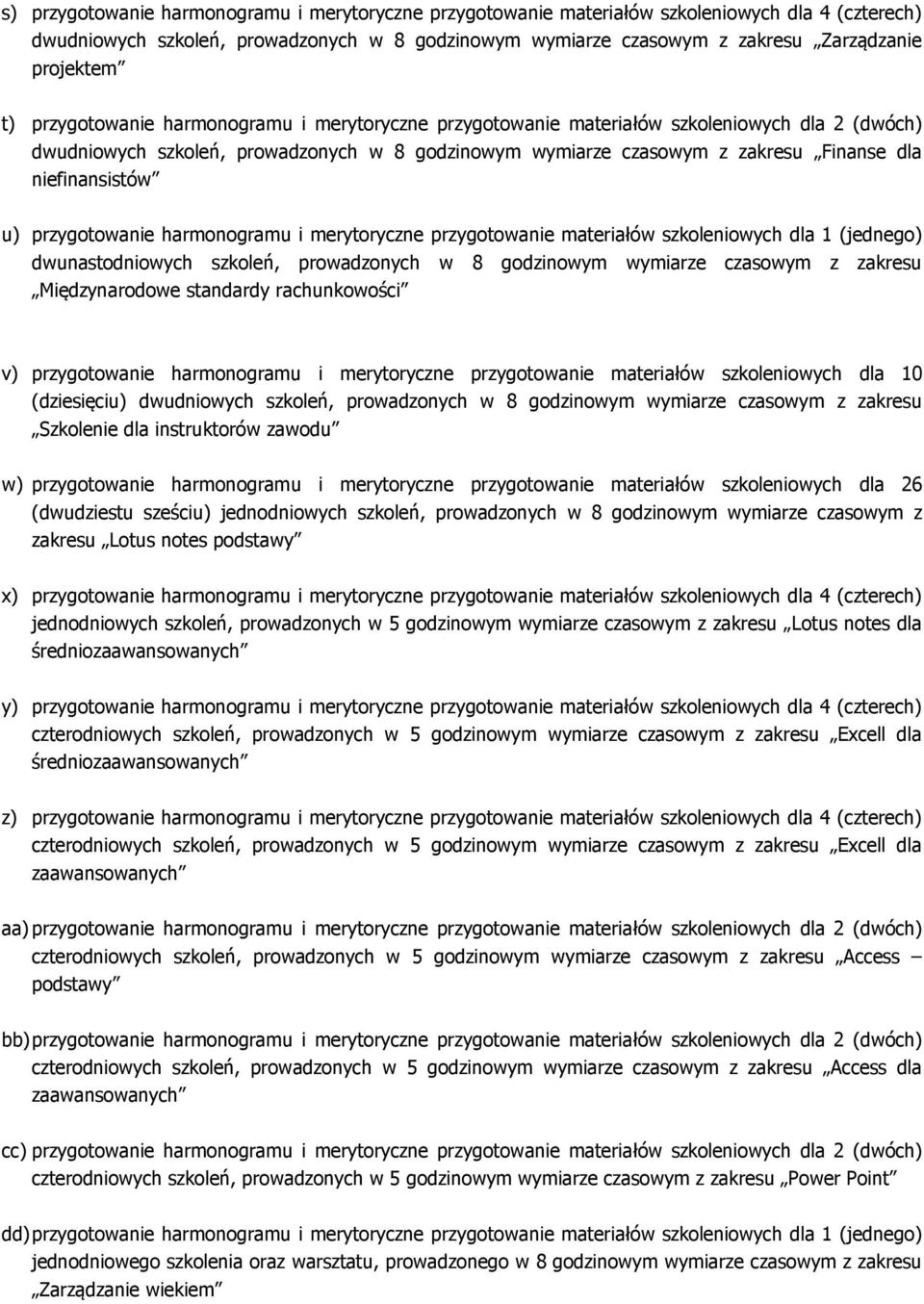 niefinansistów u) przygotowanie harmonogramu i merytoryczne przygotowanie materiałów szkoleniowych dla 1 (jednego) dwunastodniowych szkoleń, prowadzonych w 8 godzinowym wymiarze czasowym z zakresu