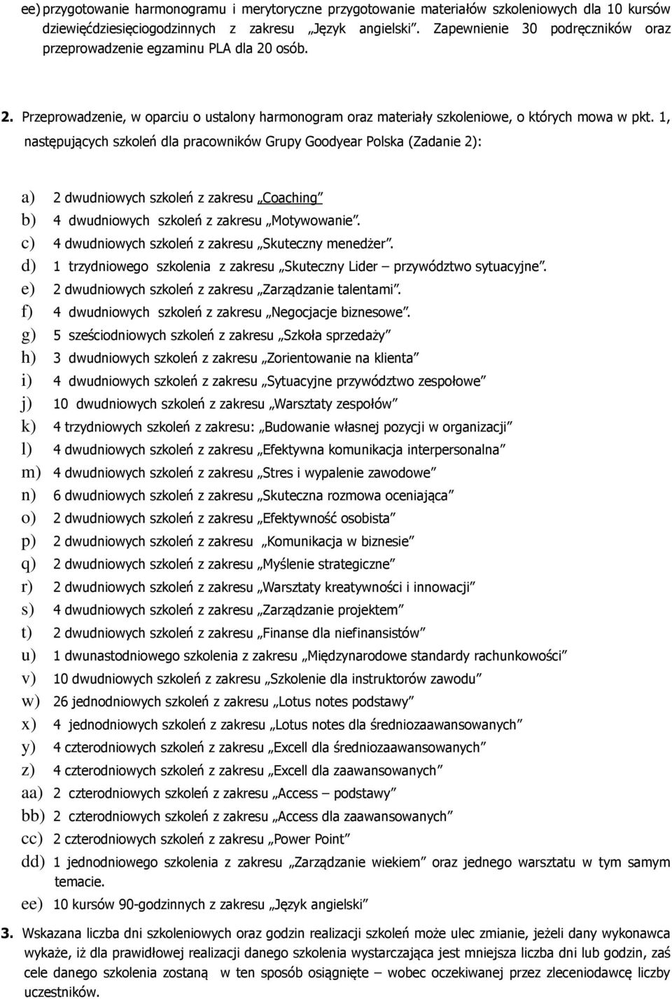 1, następujących szkoleń dla pracowników Grupy Goodyear Polska (Zadanie 2): a) 2 dwudniowych szkoleń z zakresu Coaching b) 4 dwudniowych szkoleń z zakresu Motywowanie.