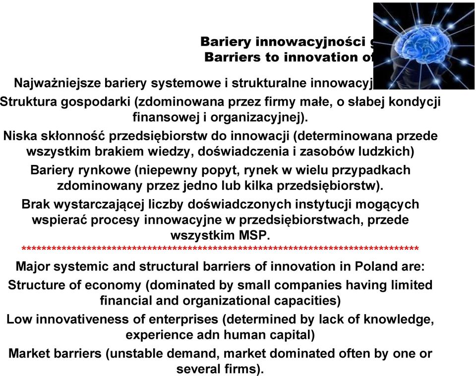 Niska skłonność przedsiębiorstw do innowacji (determinowana przede wszystkim brakiem wiedzy, doświadczenia i zasobów ludzkich) Bariery rynkowe (niepewny popyt, rynek w wielu przypadkach zdominowany