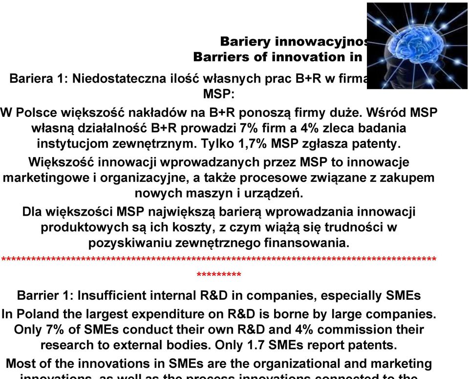 Większość innowacji wprowadzanych przez MSP to innowacje marketingowe i organizacyjne, a także procesowe związane z zakupem nowych maszyn i urządzeń.