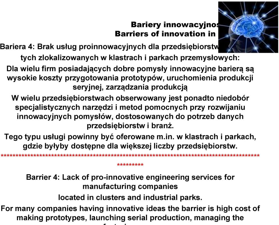 jest ponadto niedobór specjalistycznych narzędzi i metod pomocnych przy rozwijaniu innowacyjnych pomysłów, dostosowanych do potrzeb danych przedsiębiorstw i branż.