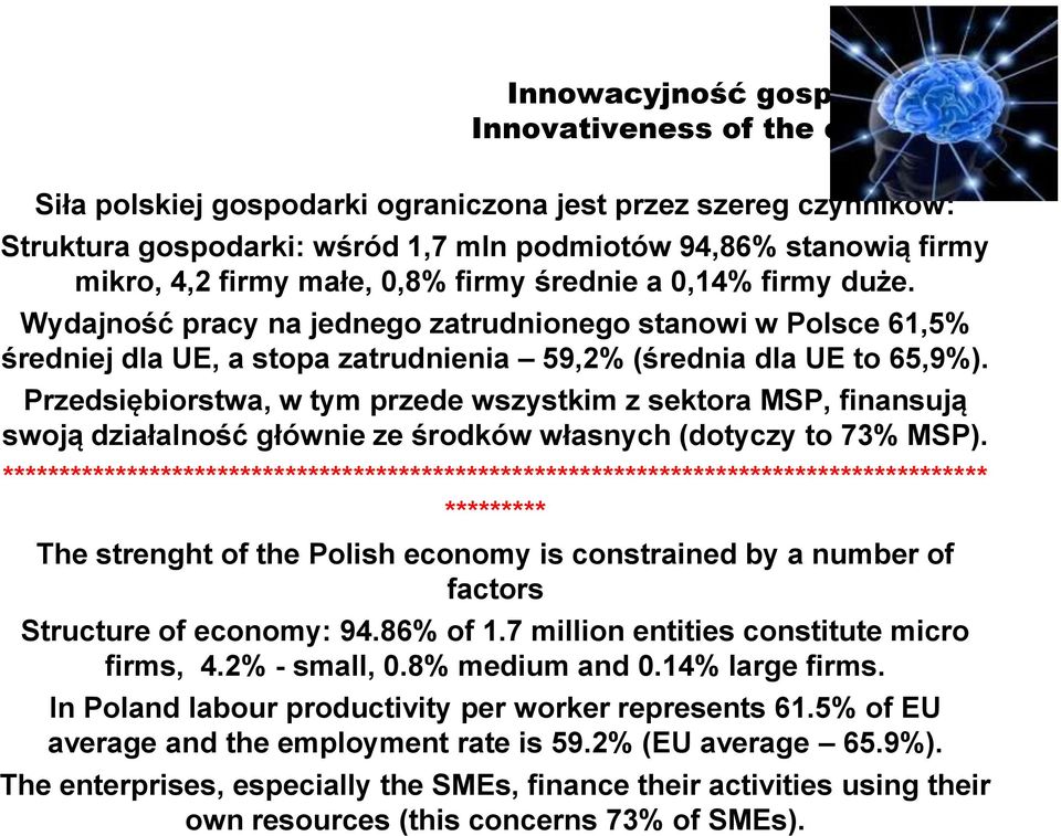 Przedsiębiorstwa, w tym przede wszystkim z sektora MSP, finansują swoją działalność głównie ze środków własnych (dotyczy to 73% MSP).