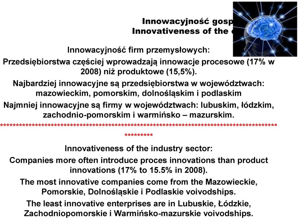 zachodnio-pomorskim i warmińsko mazurskim. Innovativeness of the industry sector: Companies more often introduce proces innovations than product innovations (17% to 15.5% in 2008).
