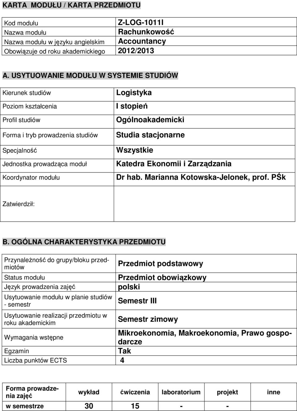 Ogólnoakademicki Studia stacjonarne Wszystkie Katedra Ekonomii i Zarządzania Dr hab. Marianna Kotowska-Jelonek, prof. PŚk Zatwierdził: B.