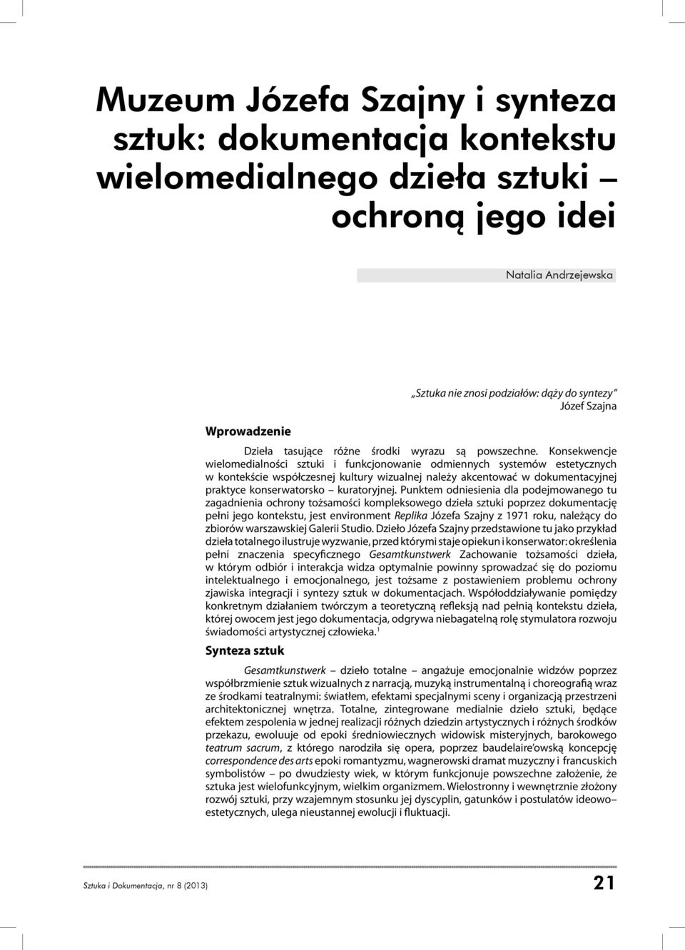 Konsekwencje wielomedialności sztuki i funkcjonowanie odmiennych systemów estetycznych w kontekście współczesnej kultury wizualnej należy akcentować w dokumentacyjnej praktyce konserwatorsko