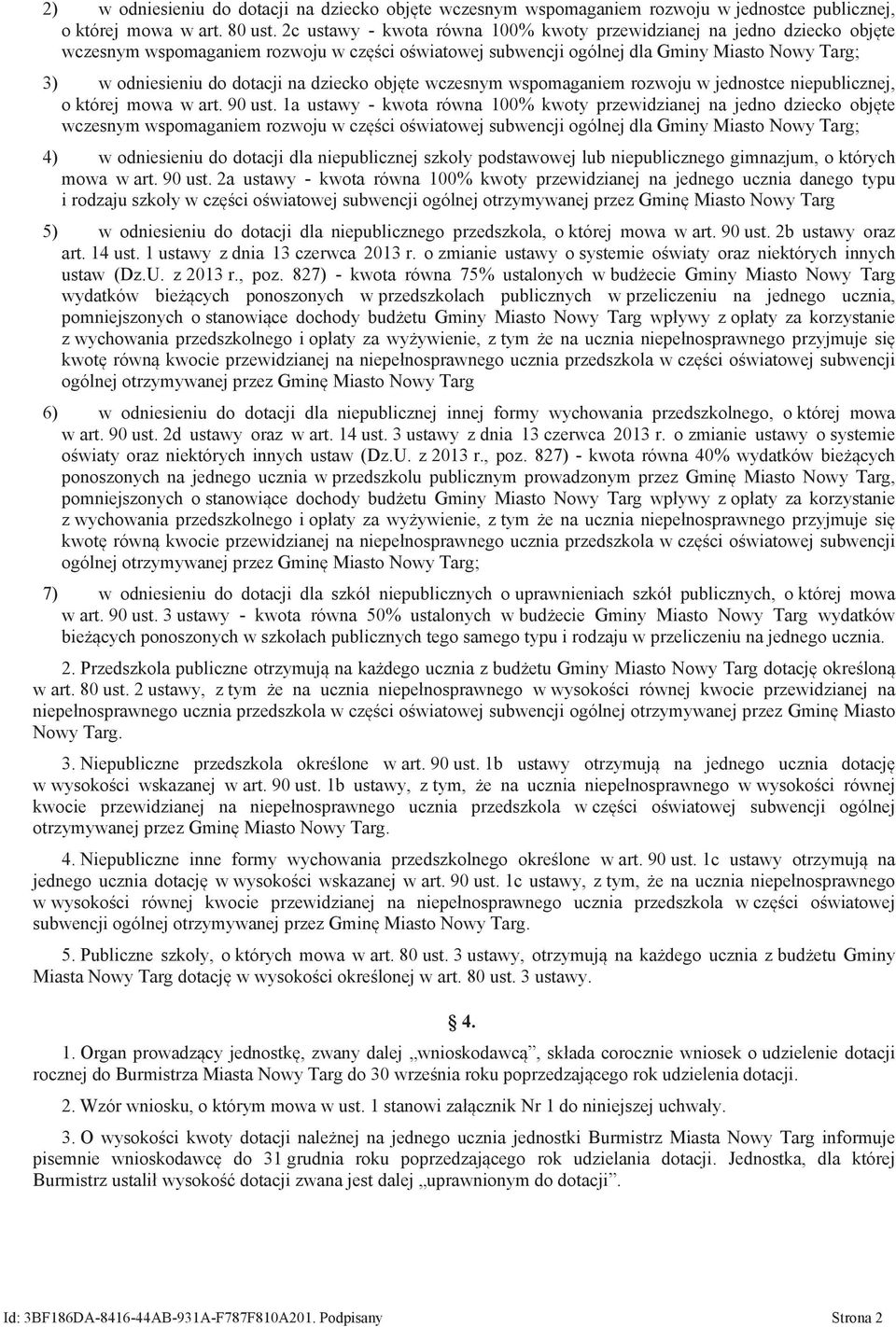 dziecko objęte wczesnym wspomaganiem rozwoju w jednostce niepublicznej, o której mowa w art. 90 ust.