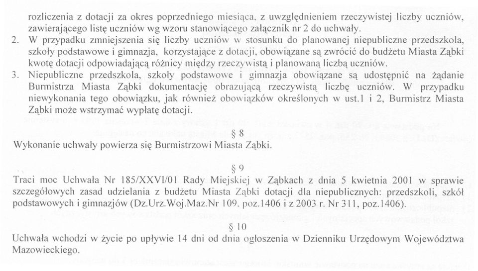 W przypadku zmniejszenia sie liczby uczniów \V stosunku do planowanej niepubliczne przedszkola, szkoly podstawowe i gimnazja, korzystajace z dotacj i, obowiazane sa zwrócic do budzetu Miasta Zabki