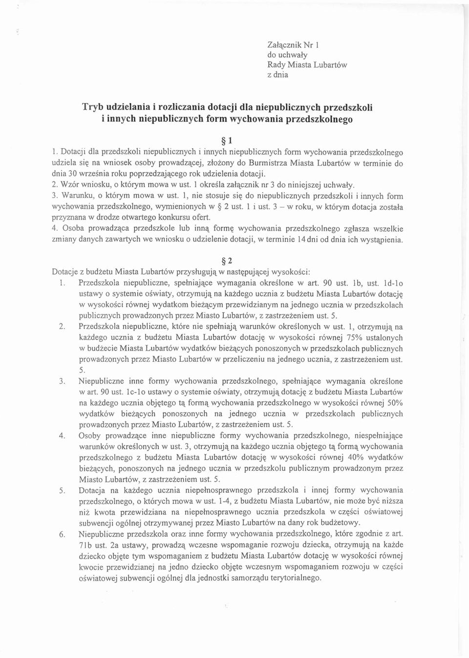 września roku poprzedzającego rok udzielenia dotacji. 2. Wzór wniosku, o którym mowa w ust. 1 określa załącznik nr 3 do niniejszej uchwały. 3. Warunku, o którym mowa w ust.