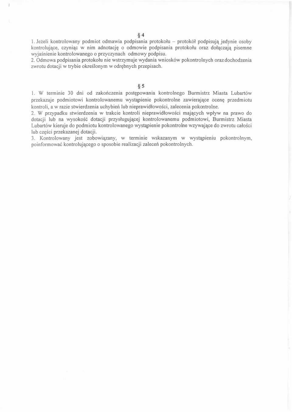 Odmowa podpisania protokołu nie wstrzymuje wydania wniosków pokontrolnych oraz dochodzenia zwrotu dotacji w trybie określonym w odrębnych przepisach. 5 1.