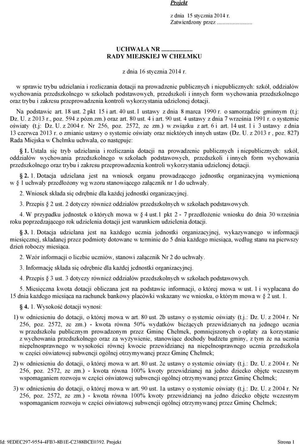 przedszkolnego oraz trybu i zakresu przeprowadzenia kontroli wykorzystania udzielonej dotacji. Na podstawie art. 18 ust. 2 pkt 15 i art. 40 ust. l ustawy z dnia 8 marca 1990 r.