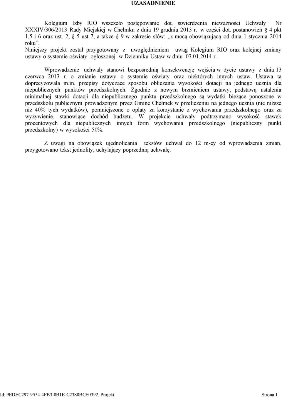 Niniejszy projekt został przygotowany z uwzględnieniem uwag Kolegium RIO oraz kolejnej zmiany ustawy o systemie ogłoszonej w Dzienniku Ustaw w dniu 03.01.2014 r.