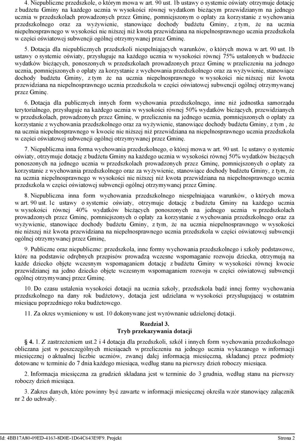 pomniejszonym o opłaty za korzystanie z wychowania przedszkolnego oraz za wyżywienie, stanowiące dochody budżetu Gminy, z tym, że na ucznia niepełnosprawnego w wysokości nie niższej niż kwota