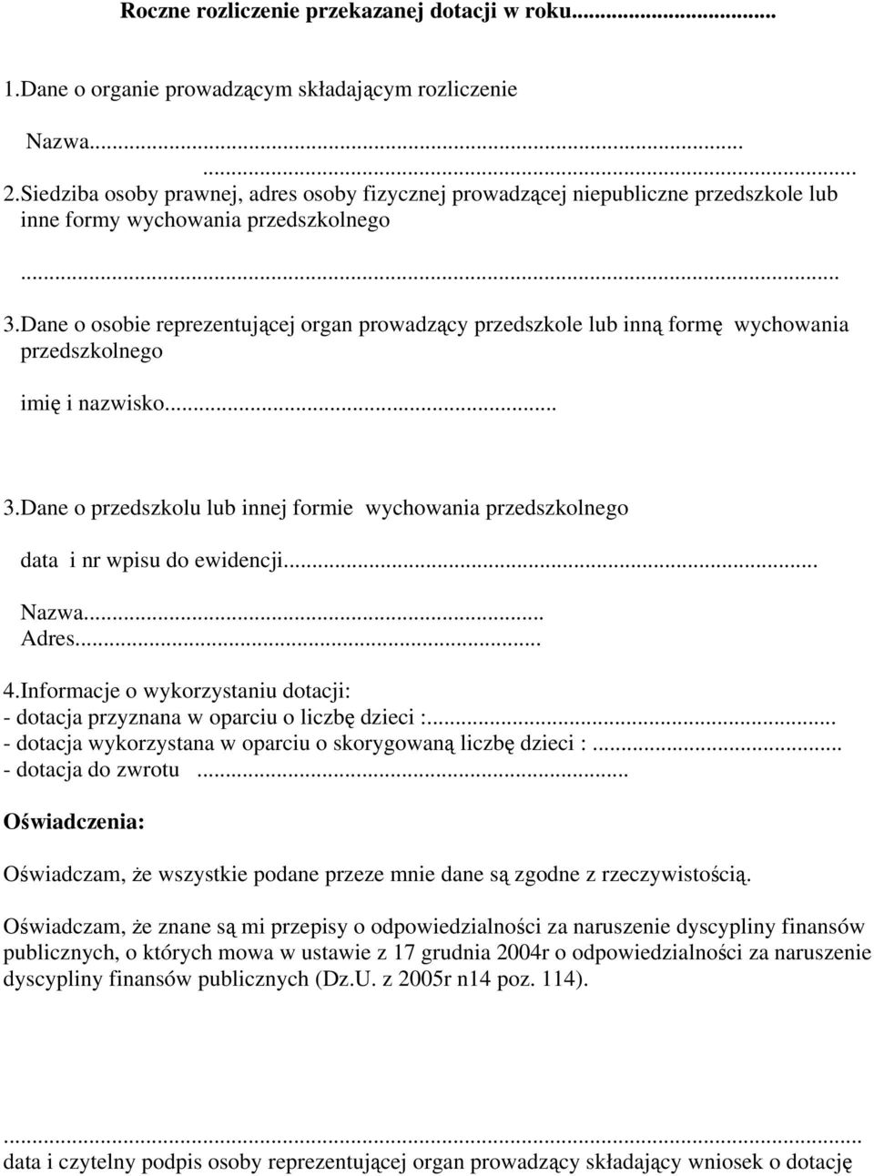 Dane o osobie reprezentującej organ prowadzący przedszkole lub inną formę wychowania przedszkolnego imię i nazwisko... 3.