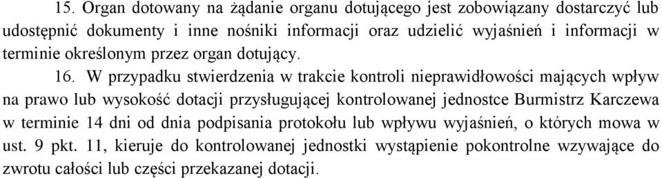 W przypadku stwierdzenia w trakcie kontroli nieprawidłowości mających wpływ na prawo lub wysokość dotacji przysługującej kontrolowanej jednostce