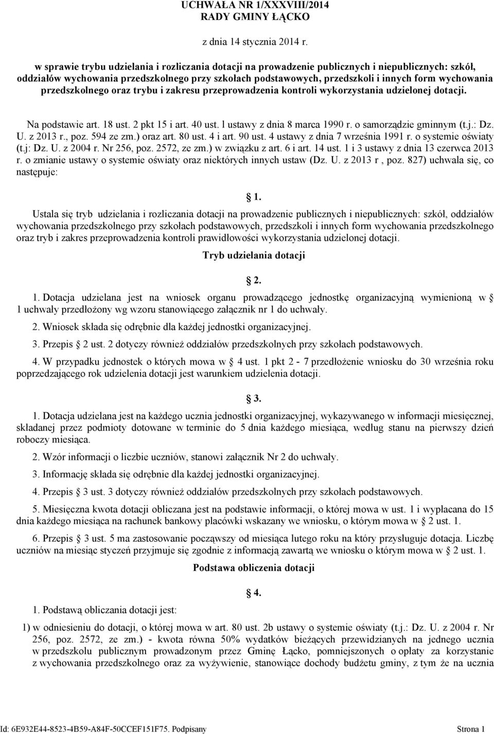 wychowania przedszkolnego oraz trybu i zakresu przeprowadzenia kontroli wykorzystania udzielonej dotacji. Na podstawie art. 18 ust. 2 pkt 15 i art. 40 ust. l ustawy z dnia 8 marca 1990 r.