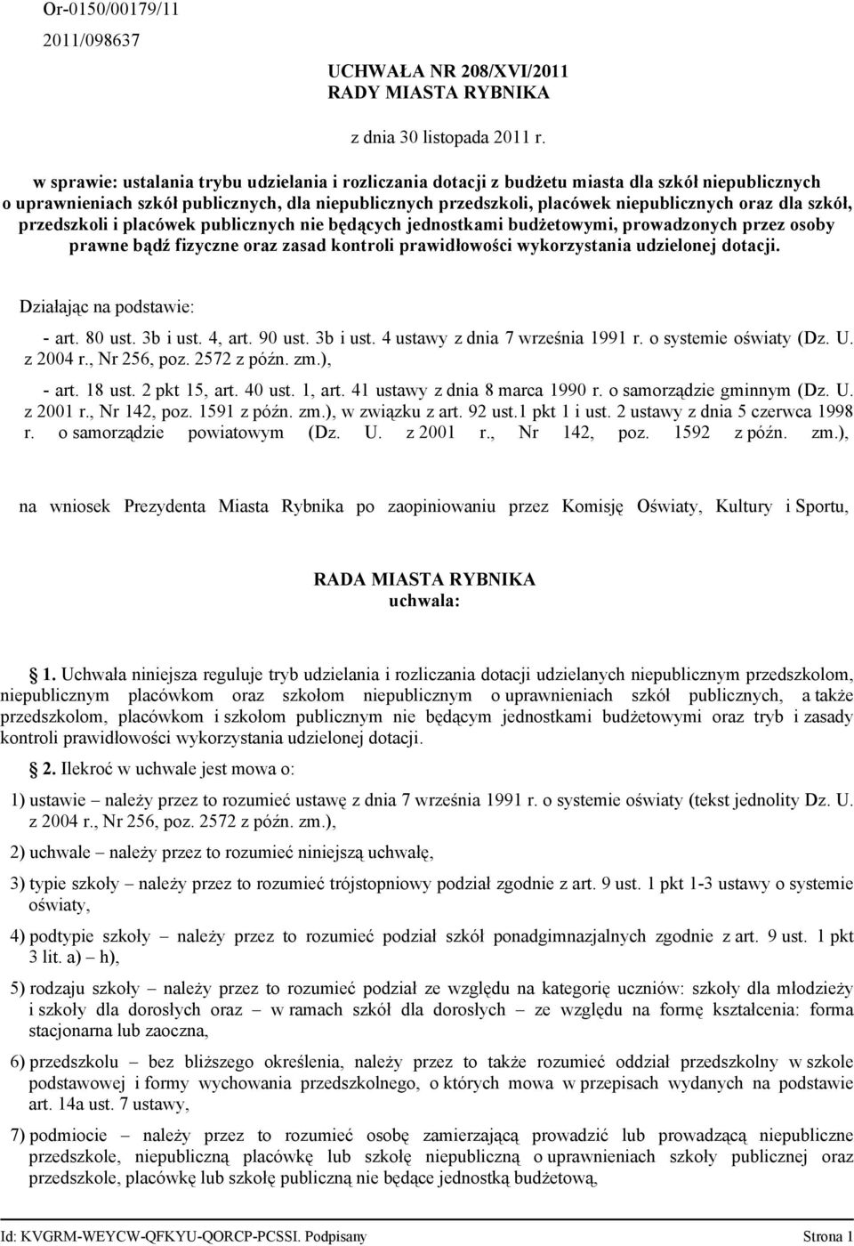 dla szkół, przedszkoli i placówek publicznych nie będących jednostkami budżetowymi, prowadzonych przez osoby prawne bądź fizyczne oraz zasad kontroli prawidłowości wykorzystania udzielonej dotacji.