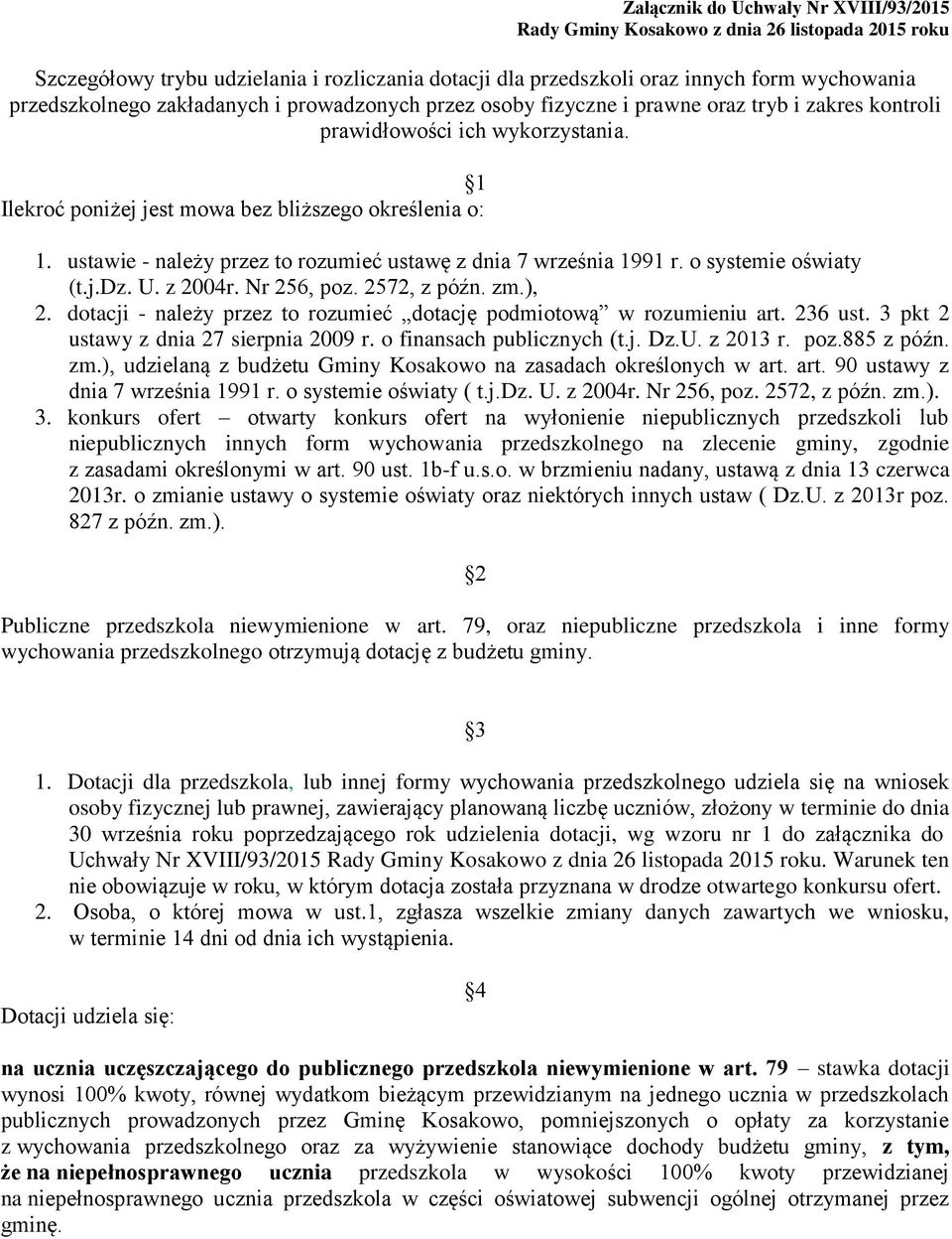 ustawie - należy przez to rozumieć ustawę z dnia 7 września 1991 r. o systemie oświaty (t.j.dz. U. z 2004r. Nr 256, poz. 2572, z późn. zm.), 2.