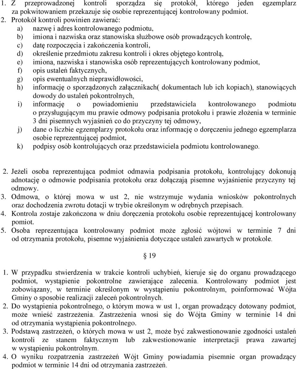 określenie przedmiotu zakresu kontroli i okres objętego kontrolą, e) imiona, nazwiska i stanowiska osób reprezentujących kontrolowany podmiot, f) opis ustaleń faktycznych, g) opis ewentualnych