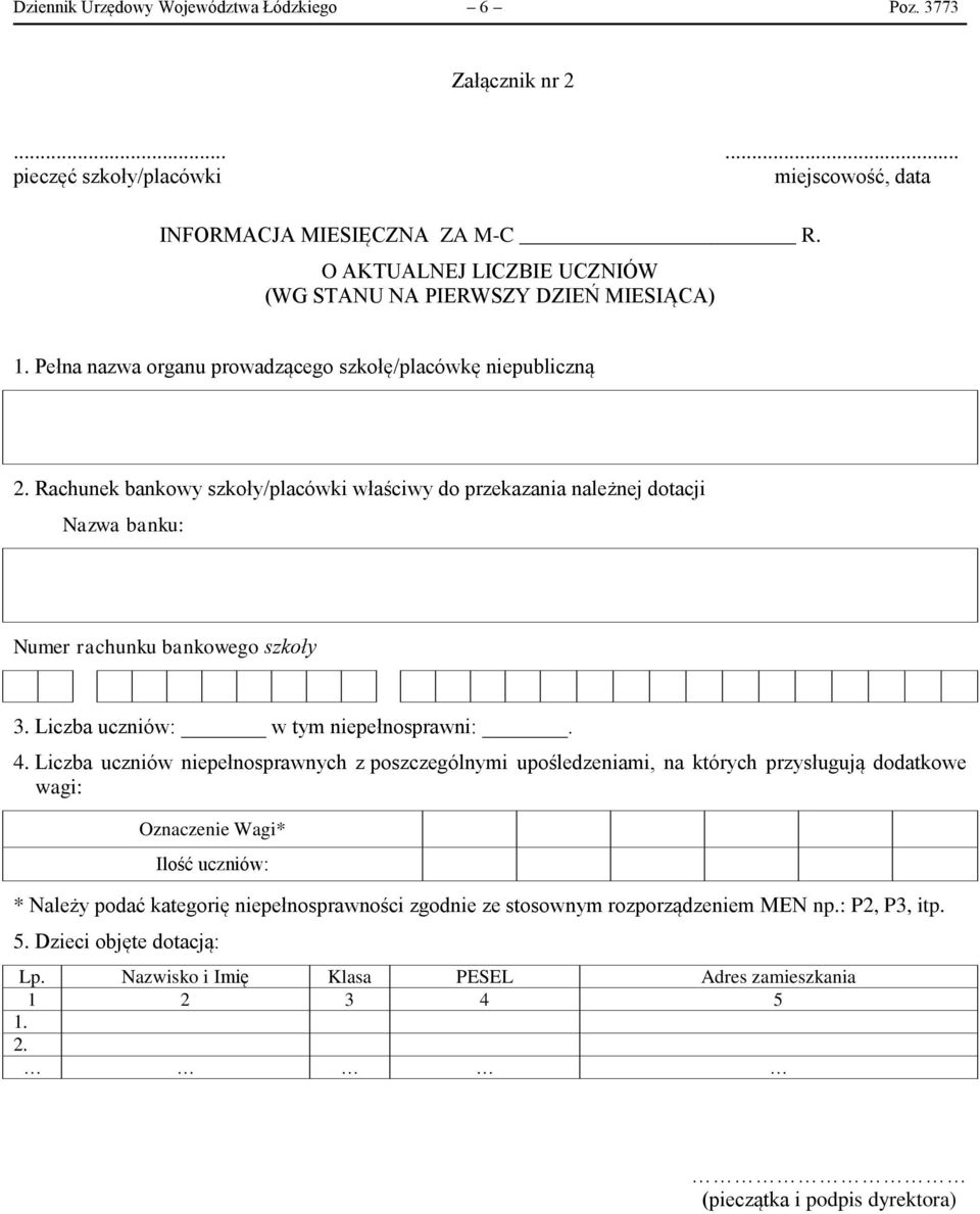 Rachunek bankowy szkoły/placówki właściwy do przekazania należnej dotacji Nazwa banku: Numer rachunku bankowego szkoły 3. Liczba uczniów: w tym niepełnosprawni:. 4.