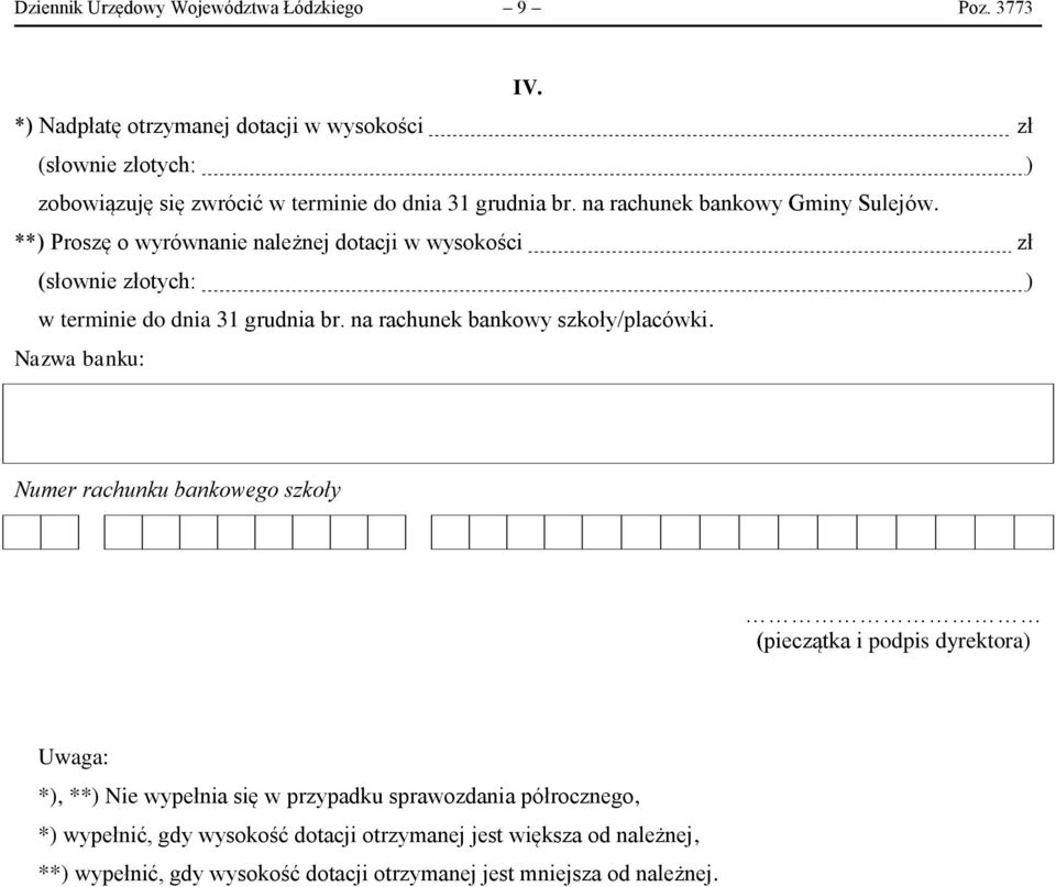 **) Proszę o wyrównanie należnej dotacji w wysokości zł (słownie złotych: ) w terminie do dnia 31 grudnia br. na rachunek bankowy szkoły/placówki.