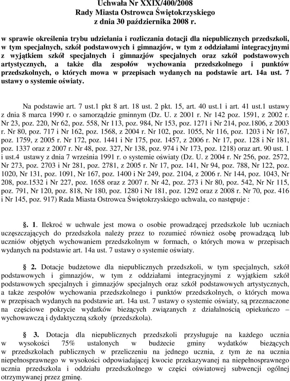 przepisach wydanych na podstawie art. 14a ust. 7 ustawy o systemie oświaty. Na podstawie art. 7 ust.1 pkt 8 art. 18 ust. 2 pkt. 15, art. 40 ust.1 i art. 41 ust.1 ustawy z dnia 8 marca 1990 r.