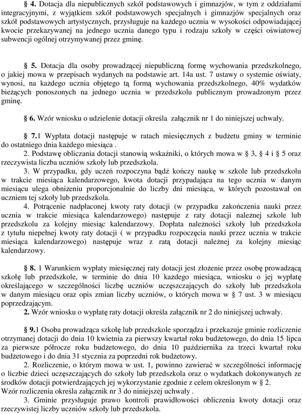 gminę. 5. Dotacja dla osoby prowadzącej niepubliczną formę wychowania przedszkolnego, o jakiej mowa w przepisach wydanych na podstawie art. 14a ust.