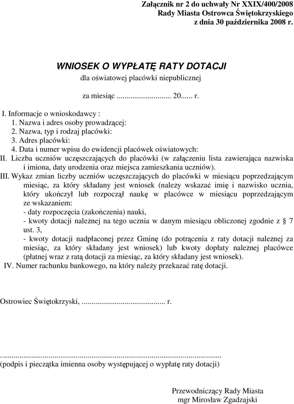 Liczba uczniów uczęszczających do placówki (w załączeniu lista zawierająca nazwiska i imiona, daty urodzenia oraz miejsca zamieszkania uczniów). III.