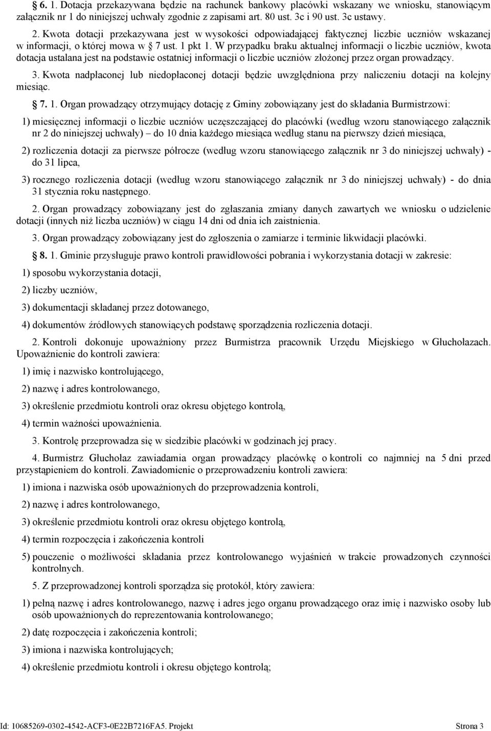 W przypadku braku aktualnej informacji o liczbie uczniów, kwota dotacja ustalana jest na podstawie ostatniej informacji o liczbie uczniów złożonej przez organ prowadzący. 3.