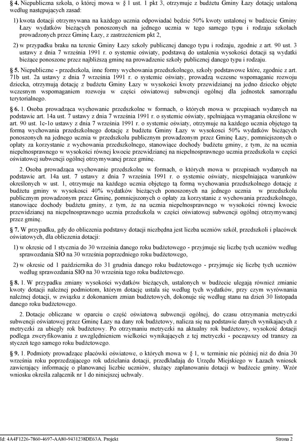 wydatków bieżących ponoszonych na jednego ucznia w tego samego typu i rodzaju szkołach prowadzonych przez Gminę Łazy, z zastrzeżeniem pkt 2, 2) w przypadku braku na terenie Gminy Łazy szkoły