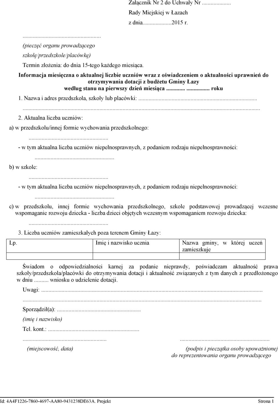 Nazwa i adres przedszkola, szkoły lub placówki:... 2. Aktualna liczba uczniów: a) w przedszkolu/innej formie wychowania przedszkolnego:.