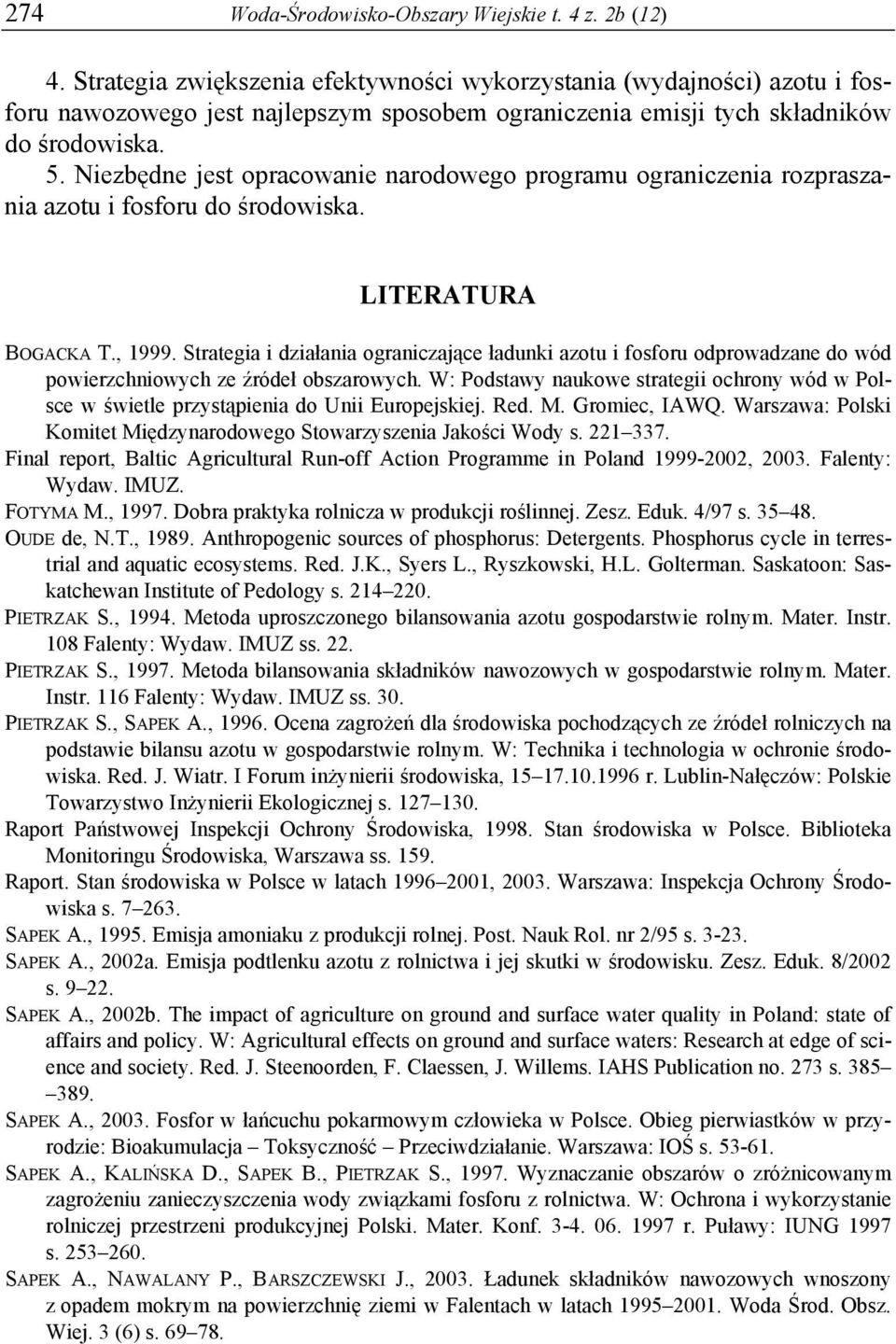 Niezbędne jest opracowanie narodowego programu ograniczenia rozpraszania azotu i fosforu do środowiska. LITERATURA BOGACKA T., 1999.