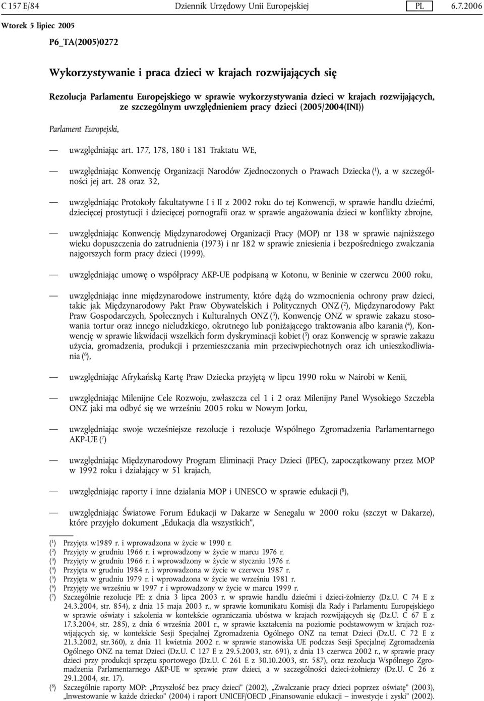 2006 P6_TA(2005)0272 Wykorzystywanie i praca dzieci w krajach rozwijających się Rezolucja Parlamentu Europejskiego w sprawie wykorzystywania dzieci w krajach rozwijających, ze szczególnym
