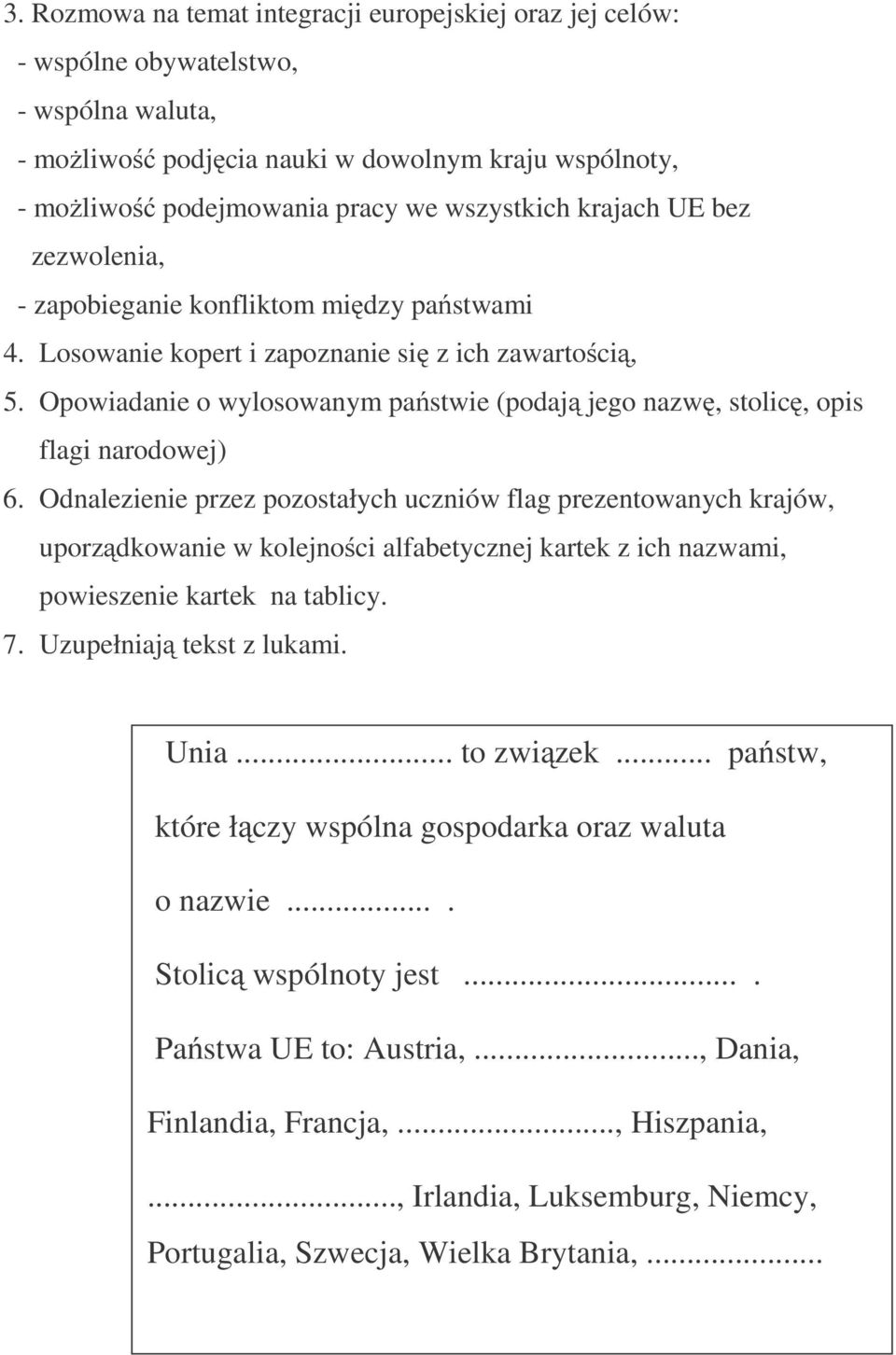 Opowiadanie o wylosowanym państwie (podają jego nazwę, stolicę, opis flagi narodowej) 6.