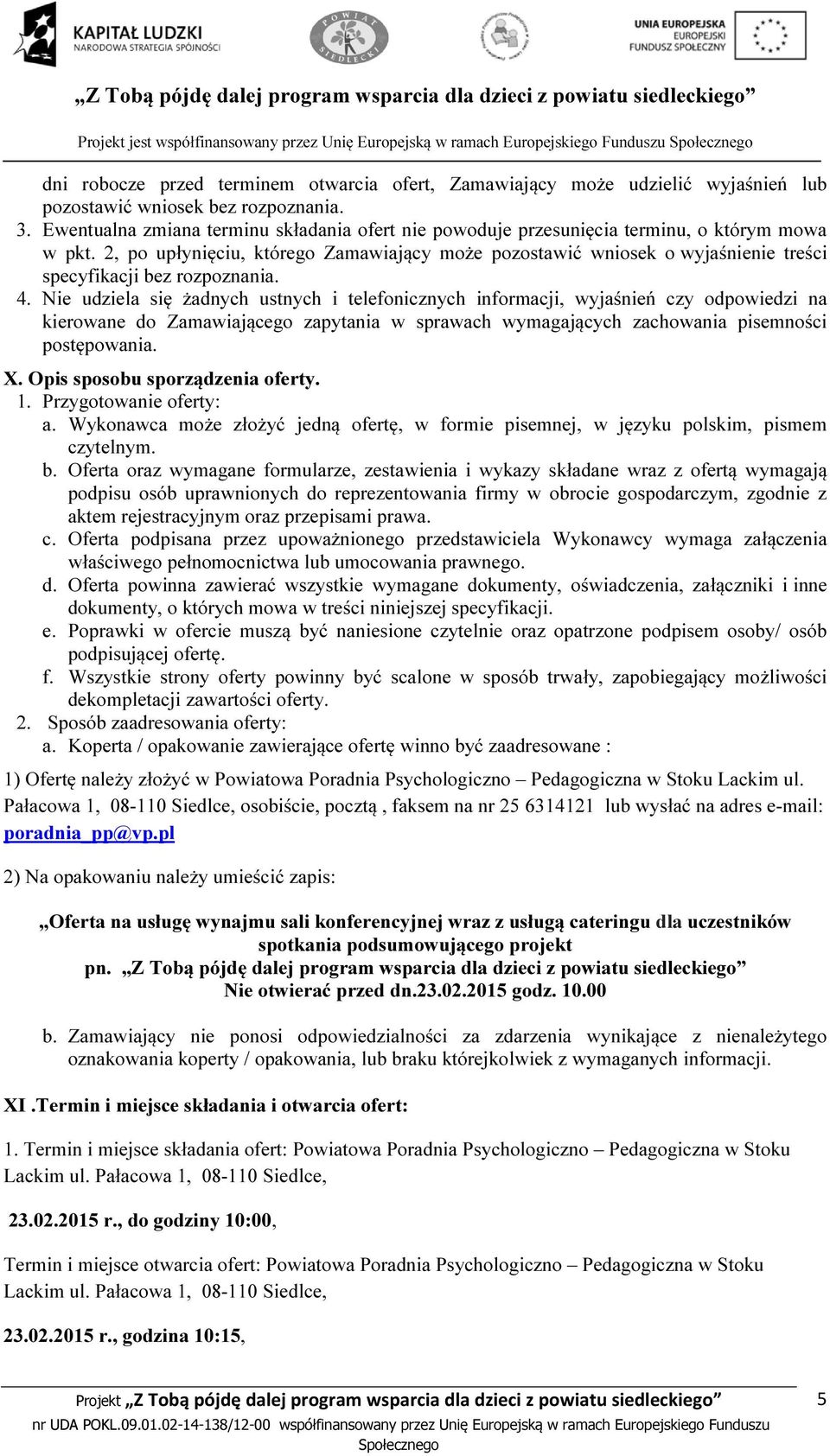 2, po upłynięciu, którego Zamawiający może pozostawić wniosek o wyjaśnienie treści specyfikacji bez rozpoznania. 4.