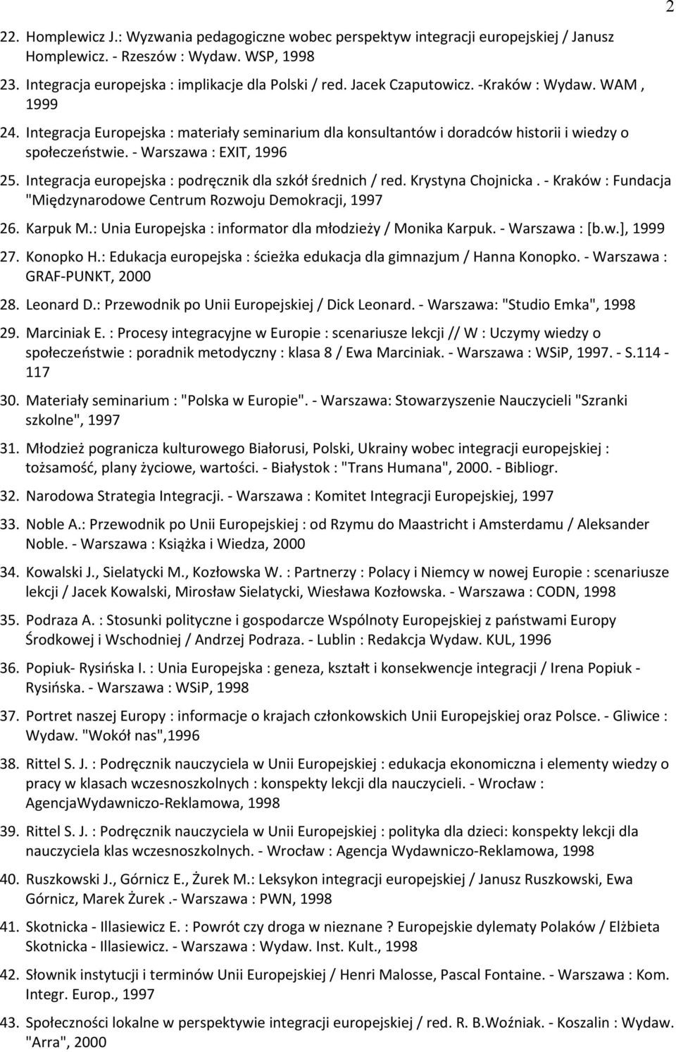 Integracja europejska : podręcznik dla szkół średnich / red. Krystyna Chojnicka. - Kraków : Fundacja "Międzynarodowe Centrum Rozwoju Demokracji, 1997 26. Karpuk M.