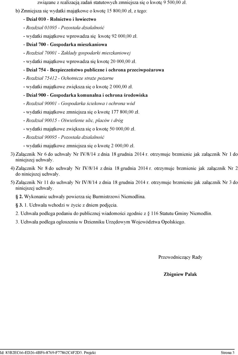 - Dział 700 - Gospodarka mieszkaniowa - Rozdział 70001 - Zakłady gospodarki mieszkaniowej - wydatki majątkowe wprowadza się kwotę 20 000,00 zł.