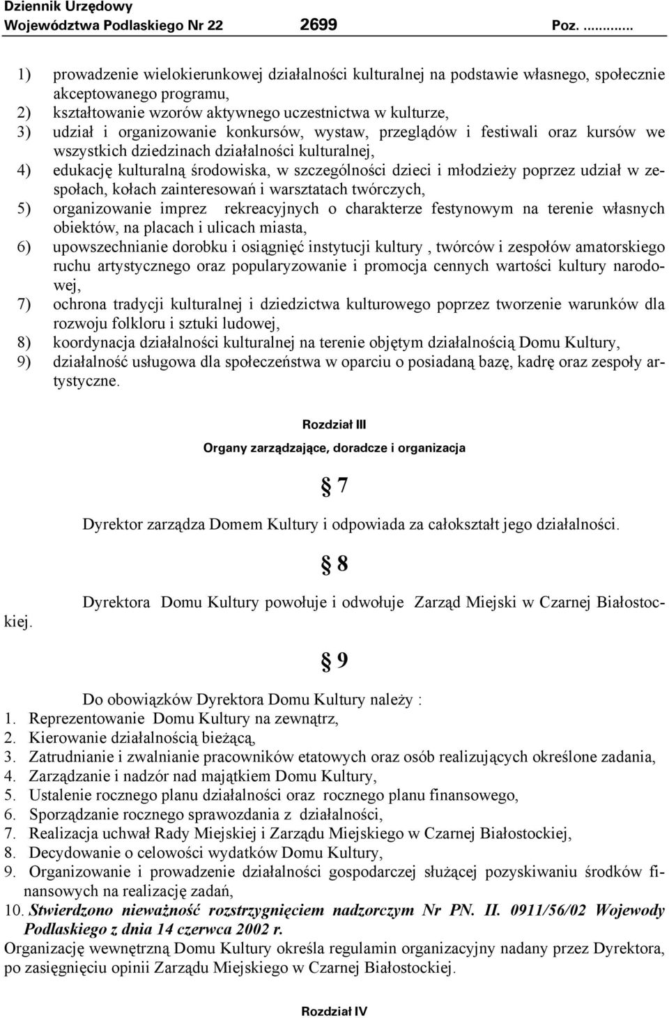 organizowanie konkursów, wystaw, przeglądów i festiwali oraz kursów we wszystkich dziedzinach działalności kulturalnej, 4) edukację kulturalną środowiska, w szczególności dzieci i młodzieży poprzez