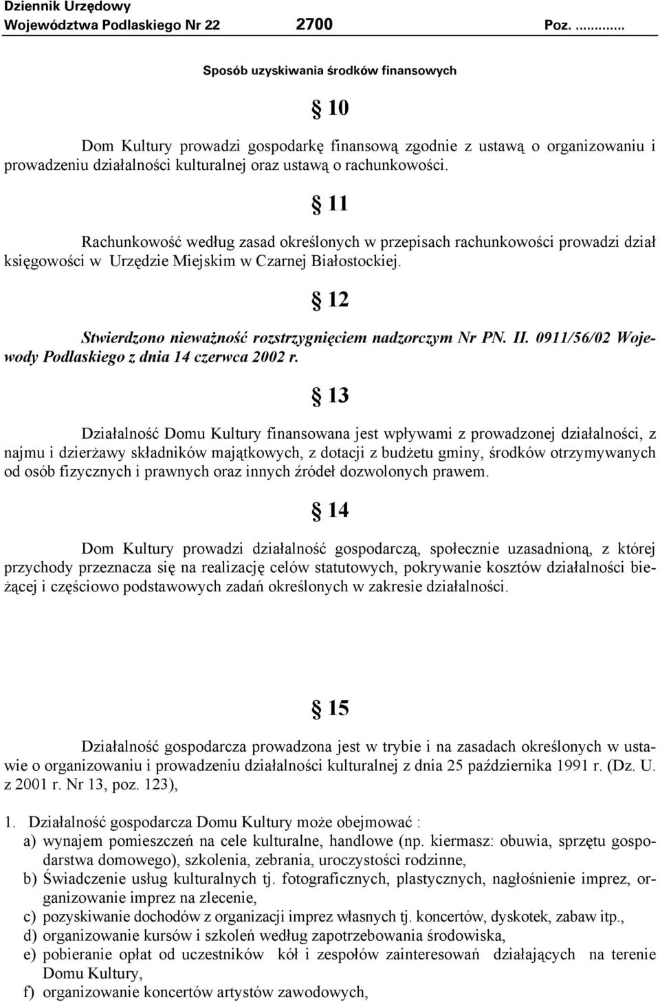 Rachunkowość według zasad określonych w przepisach rachunkowości prowadzi dział księgowości w Urzędzie Miejskim w Czarnej Białostockiej. Stwierdzono nieważność rozstrzygnięciem nadzorczym Nr PN. II.