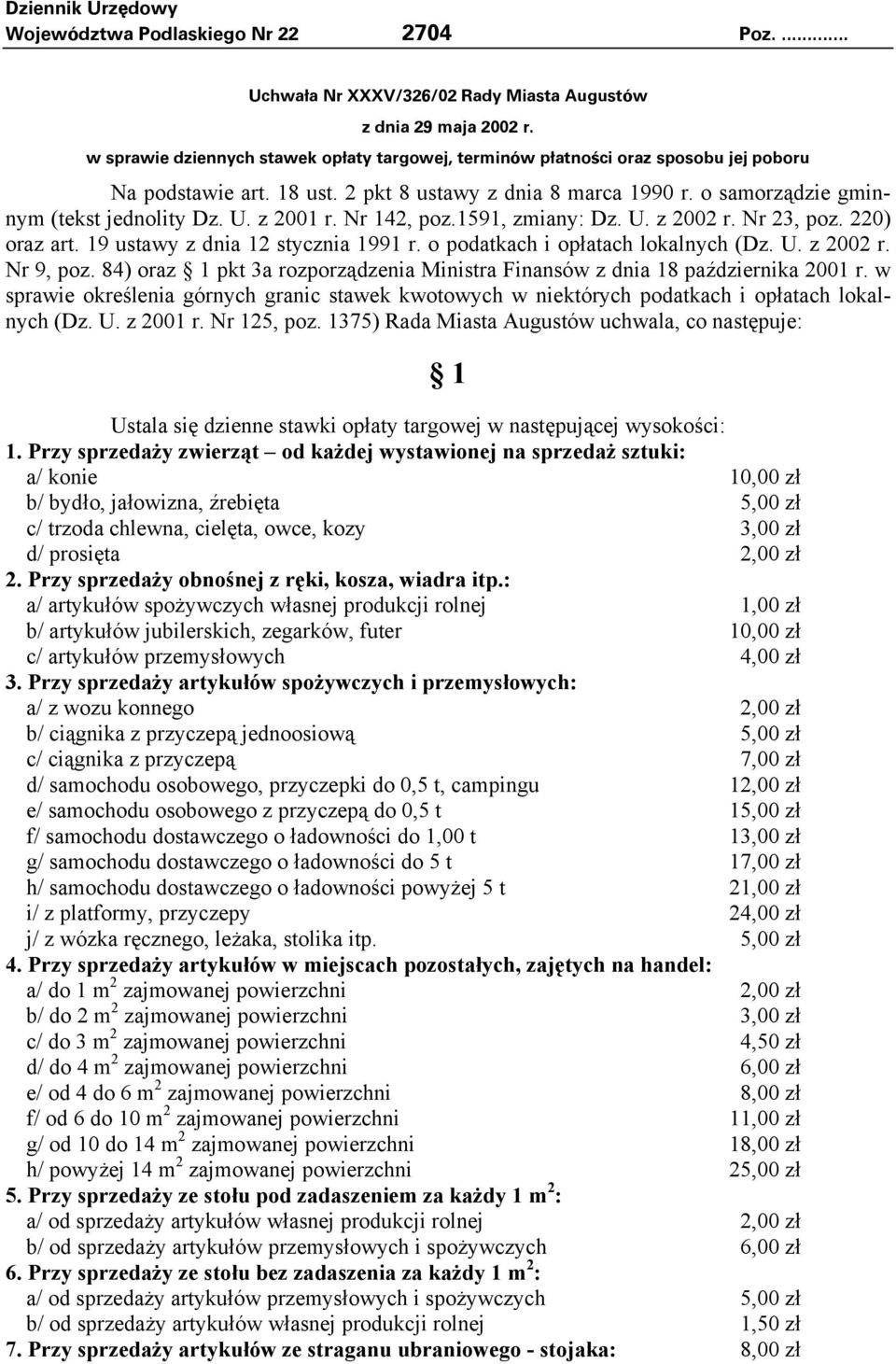 z 200 r. Nr 42, poz.59, zmiany: Dz. U. z 2002 r. Nr 23, poz. 220) oraz art. 9 ustawy z dnia 2 stycznia 99 r. o podatkach i opłatach lokalnych (Dz. U. z 2002 r. Nr 9, poz.