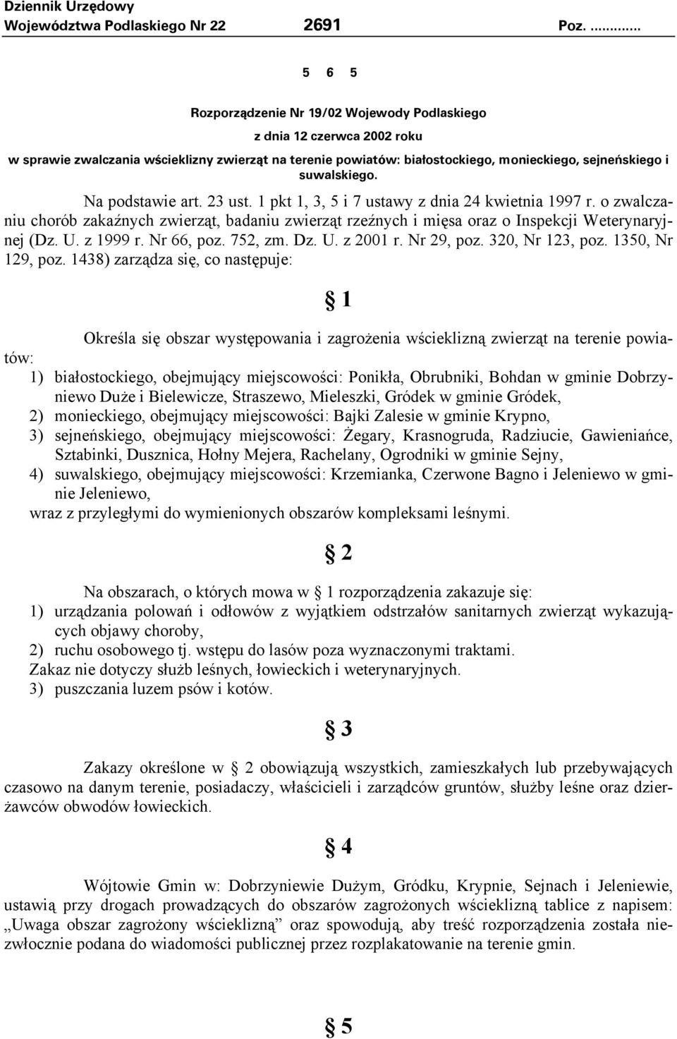 Na podstawie art. 23 ust. pkt, 3, 5 i 7 ustawy z dnia 24 kwietnia 997 r. o zwalczaniu chorób zakaźnych zwierząt, badaniu zwierząt rzeźnych i mięsa oraz o Inspekcji Weterynaryjnej (Dz. U. z 999 r.