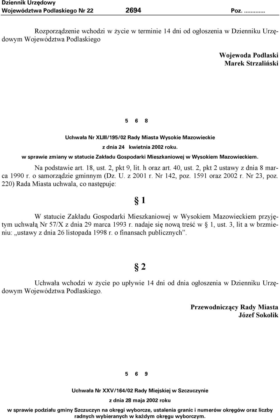 Mazowieckie z dnia 24 kwietnia 2002 roku. w sprawie zmiany w statucie Zakładu Gospodarki Mieszkaniowej w Wysokiem Mazowieckiem. Na podstawie art. 8, ust. 2, pkt 9, lit. h oraz art. 40, ust.