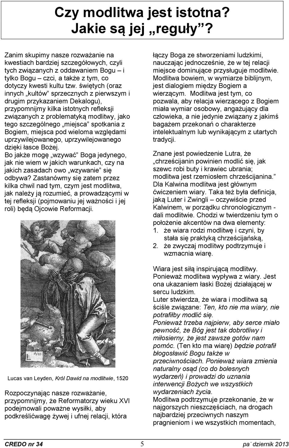 świętych (oraz innych kultów sprzecznych z pierwszym i drugim przykazaniem Dekalogu), przypomnijmy kilka istotnych refleksji związanych z problematyką modlitwy, jako tego szczególnego miejsca