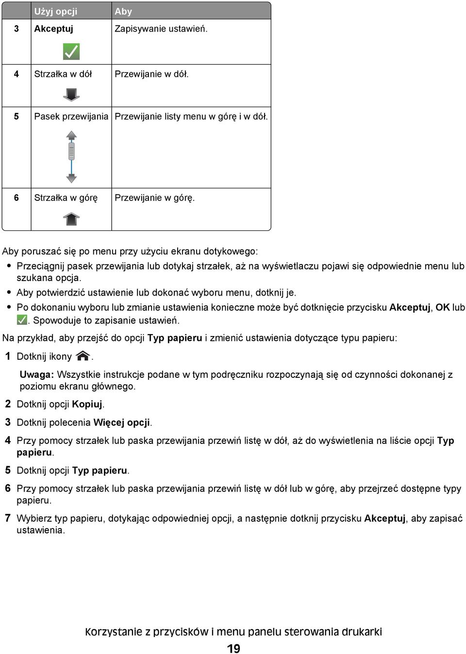 Aby potwierdzić ustawienie lub dokonać wyboru menu, dotknij je. Po dokonaniu wyboru lub zmianie ustawienia konieczne może być dotknięcie przycisku Akceptuj, OK lub. Spowoduje to zapisanie ustawień.