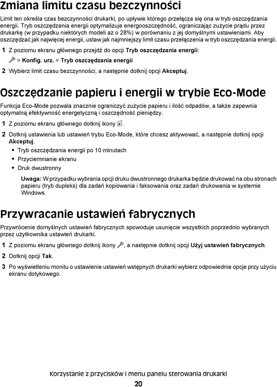 Aby oszczędzać jak najwięcej energii, ustaw jak najmniejszy limit czasu przełączenia w tryb oszczędzania energii. 1 Z poziomu ekranu głównego przejdź do opcji Tryb oszczędzania energii: > Konfig. urz.