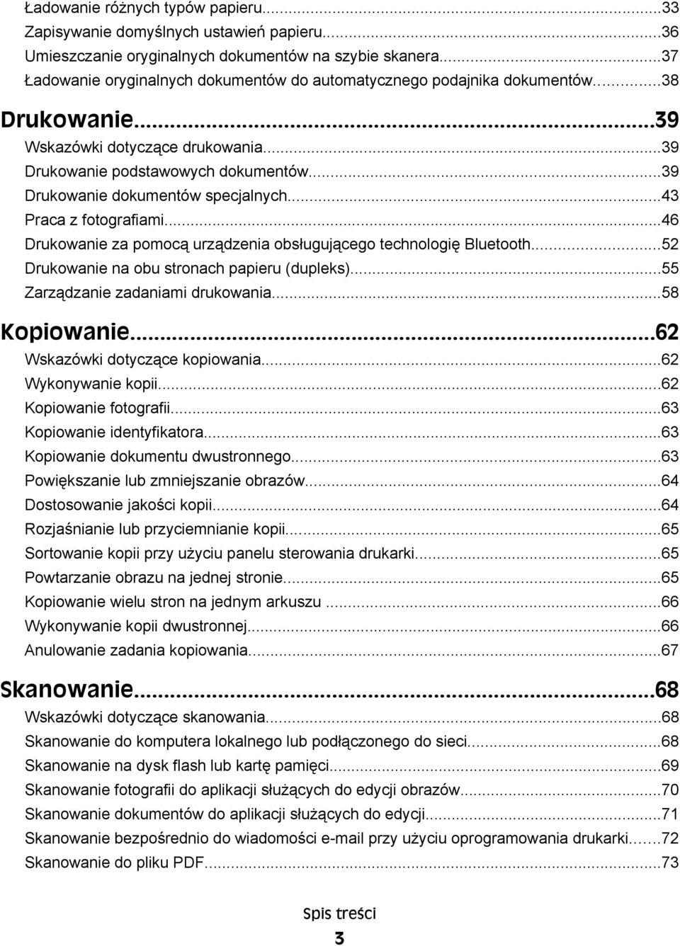 ..39 Drukowanie dokumentów specjalnych...43 Praca z fotografiami...46 Drukowanie za pomocą urządzenia obsługującego technologię Bluetooth...52 Drukowanie na obu stronach papieru (dupleks).