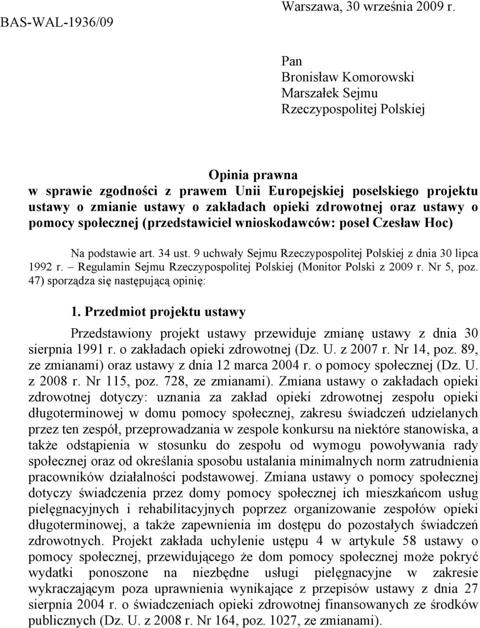 zdrowotnej oraz ustawy o pomocy społecznej (przedstawiciel wnioskodawców: poseł Czesław Hoc) Na podstawie art. 34 ust. 9 uchwały Sejmu Rzeczypospolitej Polskiej z dnia 30 lipca 1992 r.