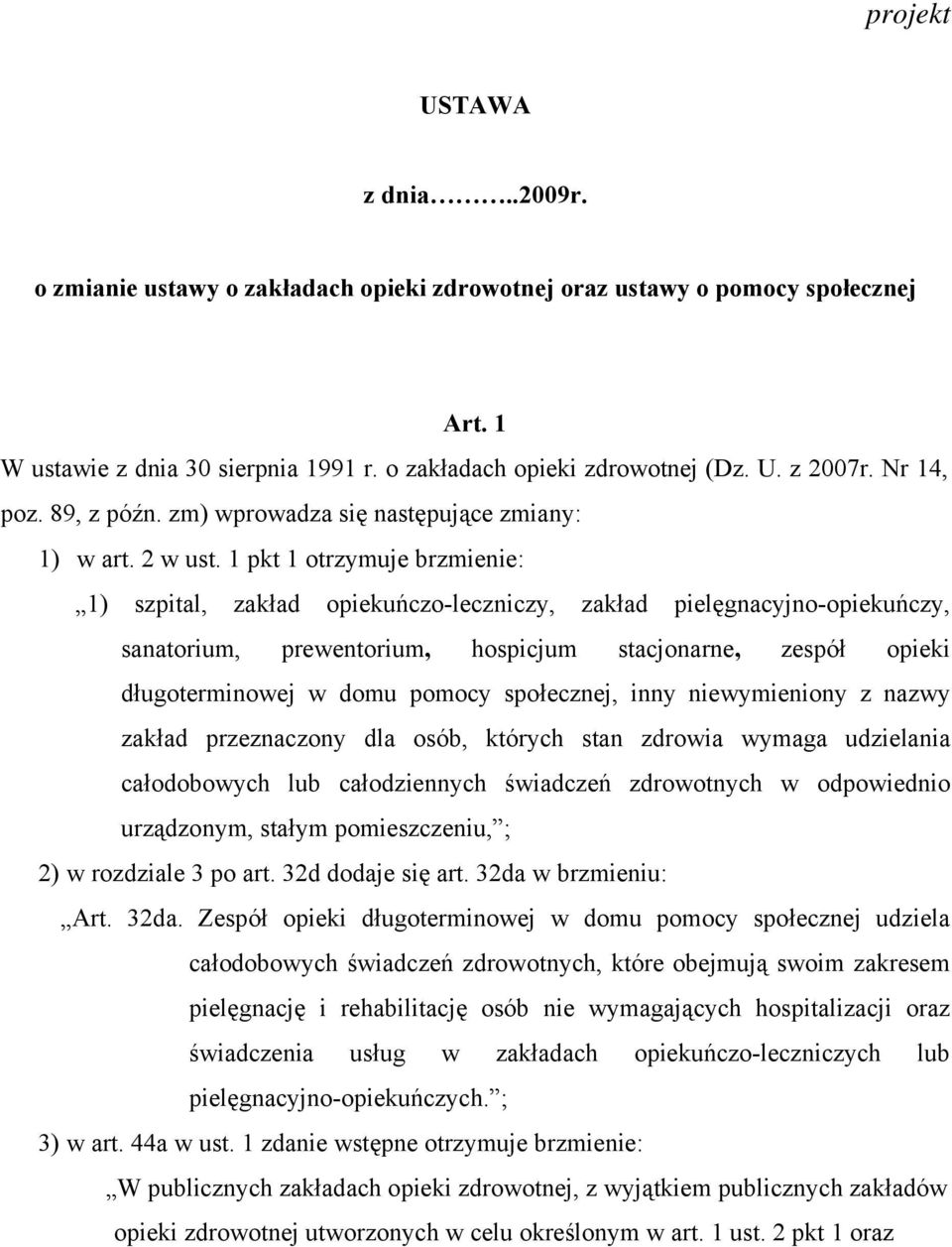 1 pkt 1 otrzymuje brzmienie: 1) szpital, zakład opiekuńczo-leczniczy, zakład pielęgnacyjno-opiekuńczy, sanatorium, prewentorium, hospicjum stacjonarne, zespół opieki długoterminowej w domu pomocy